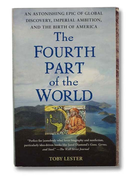 The Fourth Part of the World: An Astonishing Epic of Global Discovery, Imperial Ambition, and the Birth of America