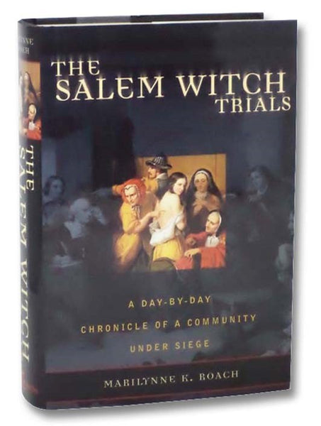 The Salem Witch Trials: A Day-by-Day Chronicle of a Community Under Siege