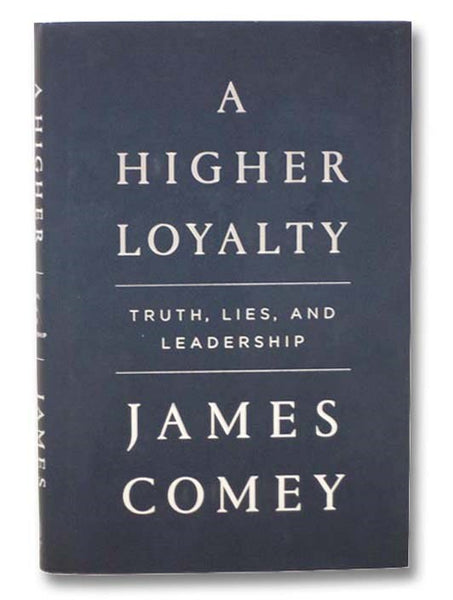 A Higher Loyalty: Truth, Lies, and Leadership