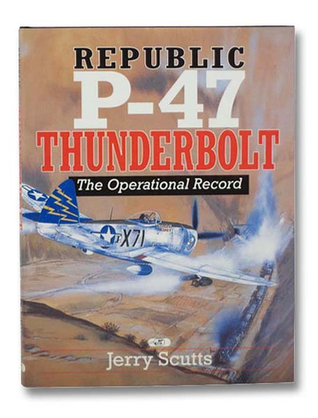 Republic P-47 Thunderbolt: The Operational Record