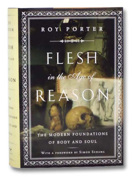 Flesh in the Age of Reason: The Modern Foundations of Body and Soul