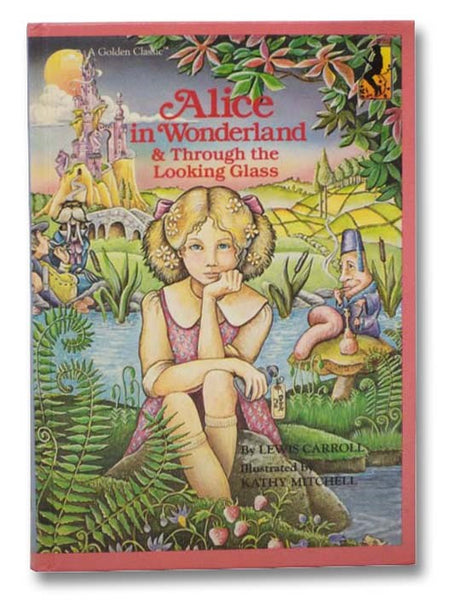 Alice in Wonderland and Through the Looking Glass (A Golden Classic)