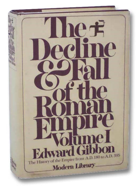 The Decline and Fall of the Roman Empire, Volume I: The History of the Empire from A.D. 180 to A.D. 395 (Modern Library)