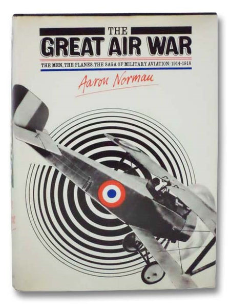 The Great Air War: The Men, the Planes, the Saga of Military Aviation: 1914-1918