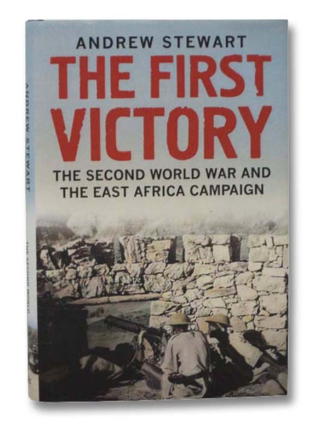The First Victory: The Second World War and the East Africa Campaign