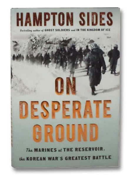 On Desperate Ground: The Marines at the Reservoir, the Korean War's Greatest Battle