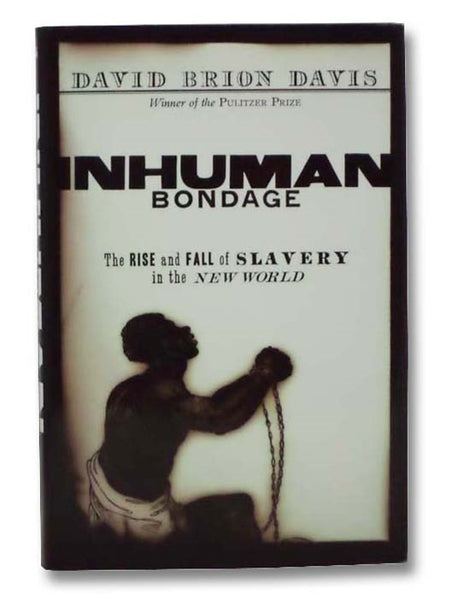 Inhuman Bondage: The Rise and Fall of Slavery in the New World
