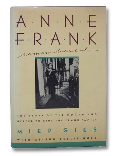 Anne Frank Remembered: The Story of the Woman Who Helped to Hide the Frank Family