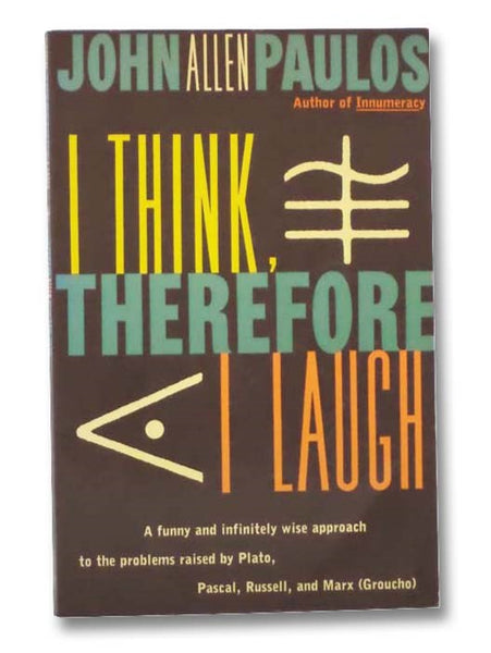 I Think, Therefore I Laugh: A Funny and Infinitely Wise Approach to the Problems Raised by Plato, Pascal, Russell, and Marx (Groucho)