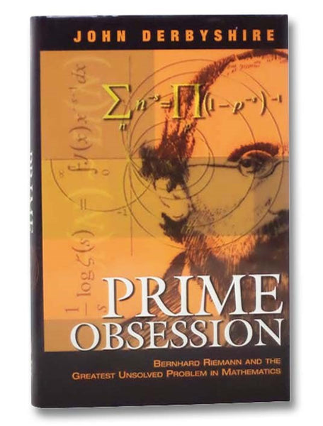 Prime Obsession: Bernhard Riemann and the Greatest Unsolved Problem in Mathematics