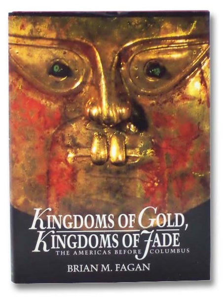 Kingdoms of Gold, Kingdoms of Jade: The Americas Before Columbus