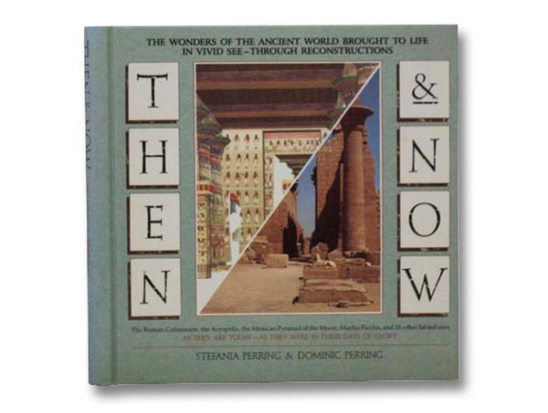 Then & Now: The Wonders of the Ancient World Brought to Life in Vivid See-Through Reconstructions