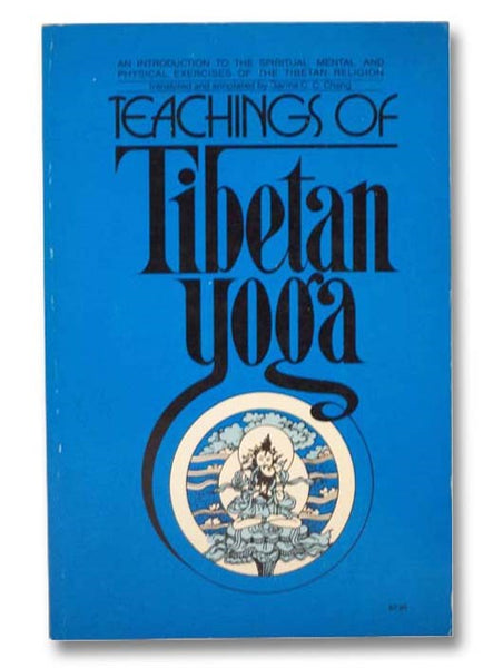 Teachings of Tibetan Yoga: An Introduction to the Spiritual, Mental, and Physical Exercises of the Tibetan Religion