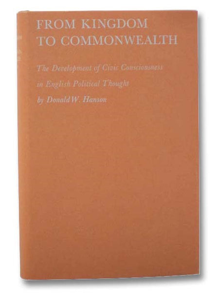 From Kingdom to Commonwealth: The Development of Civic Consciousness in English Political Thought