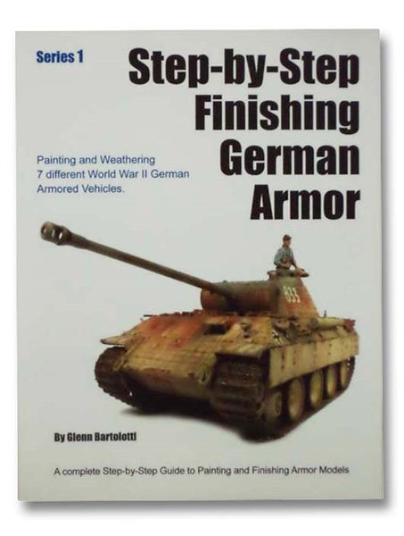 Step-by-Step Finishing German Armor: A Complete Step-by-Step Guide to Painting and Finishing Armor Models (Series 1)