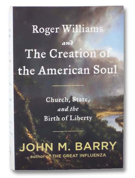 Roger Williams and the Creation of the American Soul: Church, State, and the Birth of Liberty