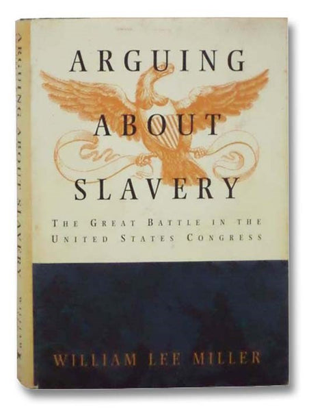 Arguing about Slavery: The Great Battle in the United States Congress