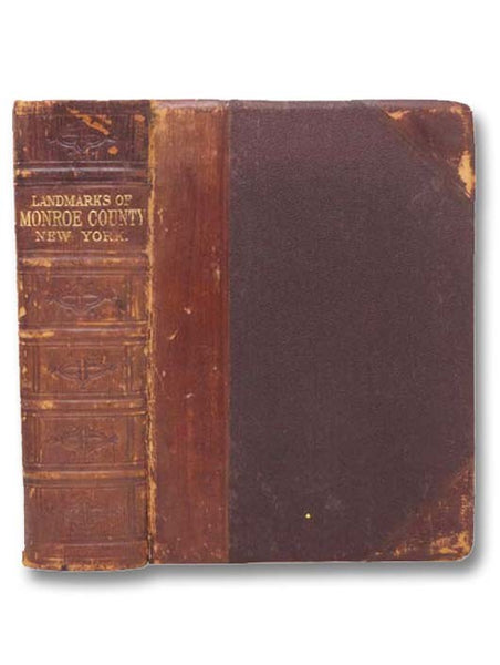 Landmarks of Monroe County, New York. Containing an Historical Sketch of Monroe County and the City of Rochester; The Bench and Bar of Monroe County; [and] The Geology of the County; Followed by Brief Historical Sketches of the Towns of the County with B…