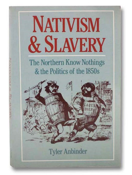 Nativism & Slavery: The Northern Know Nothings & the Politics of the 1850s