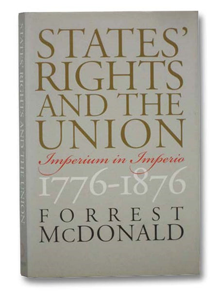 States' Rights and the Union: Imperium in Imperio, 1776-1876