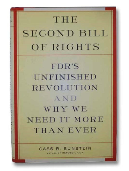 The Second Bill of Rights: FDR's Unfinished Revolution and Why We Need It More Than Ever