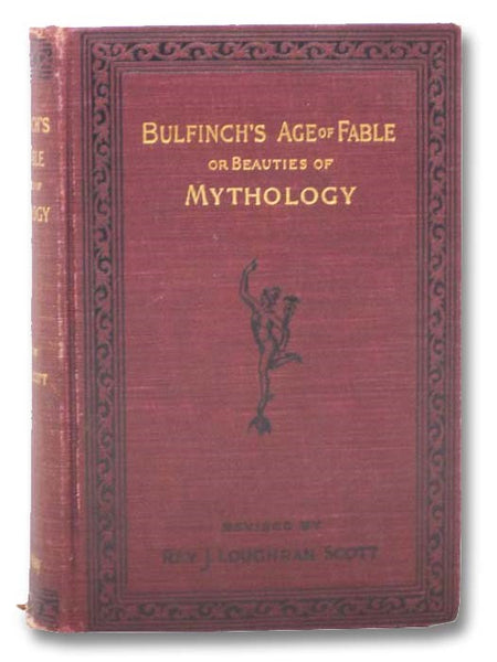 The Age of Fable or Beauties of Mythology (Revised and Enlarged Edition)