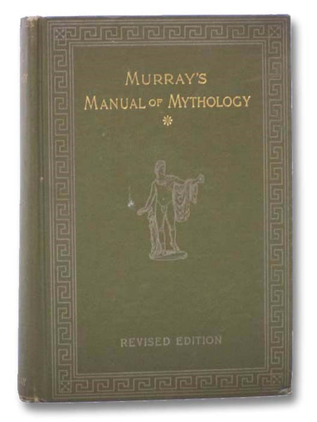 Manual of Mythology: Greek and Roman, Norse and Old German, Hindoo [Hindu] and Egyptian Mythology