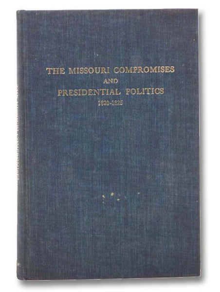 The Missouri Compromises and Presidential Politics, 1820-1825