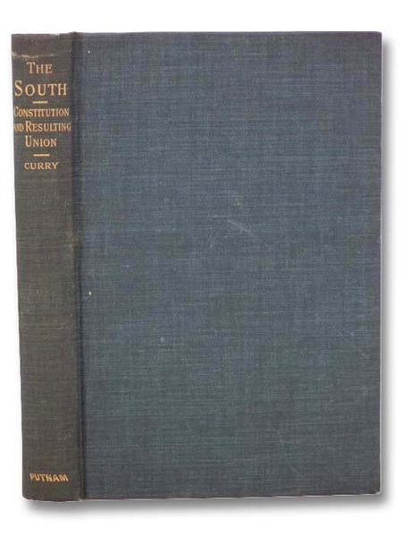 The Southern States of the American Union: Considered in Their Relations to the Constitution of the United States and to the Resulting Union