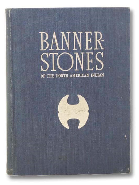 Banner-Stones of the North American Indian [Bannerstones]