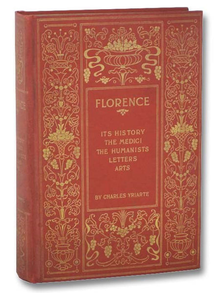 Florence: Its History, the Medici, the Humanists, Letters, Arts