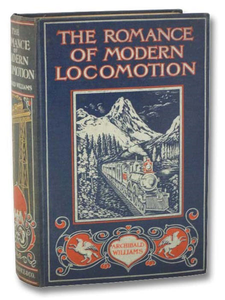 The Romance of Modern Locomotion. Containing Interesting Descriptions of the Rise and Development of the Railroad Systems in All Parts of the World