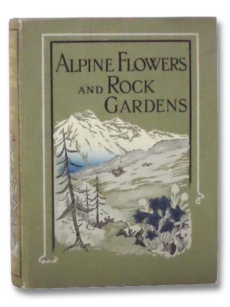 Alpine Flowers and Rock Gardens, with Notes on "Alpine Plants at Home"