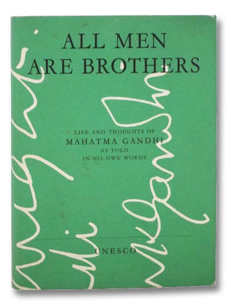 All Men Are Brothers: Life and Thoughts of Mahatma Gandhi as Told In His Own Words