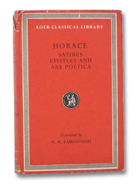 Horace: Satires, Epistles and Ars Poetica (Loeb Classical Library) (Latin Text)