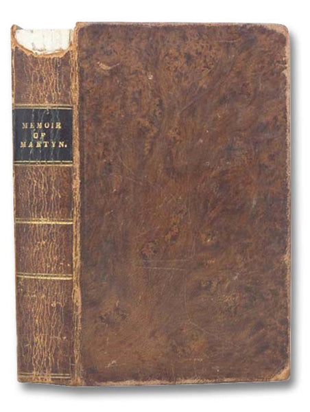 A Memoir of Rev. Henry Martyn, B.D. Late Fellow of St. John's College, Cambridge, and Chaplain to the Honorable East India Company