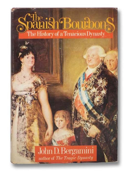 The Spanish Bourbons: The History of a Tenacious Dynasty