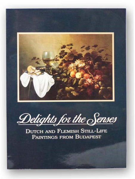 Delights for the Senses: Dutch and Flemish Still-Life Paintings from Budapest