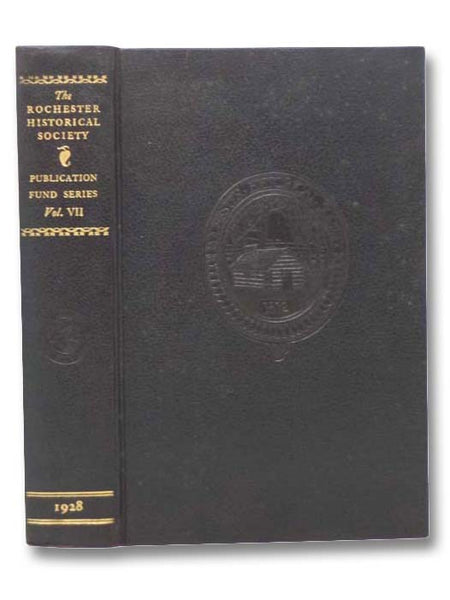 The Rochester Historical Society Publication Fund Series, Vol. VII [Volume 7]