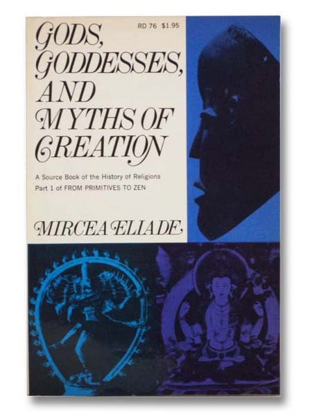 Gods, Goddesses, and Myths of Creation: A Thematic Source Book of the History of Religions (Part 1 of From Primitives to Zen)