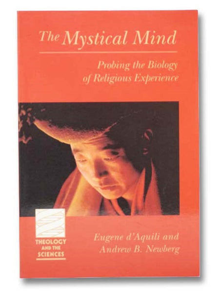 The Mystical Mind: Probing the Biology of Religious Experience (Theology and the Sciences)