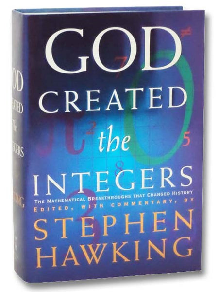 God Created the Integers: The Mathematical Breakthroughs that Changed History