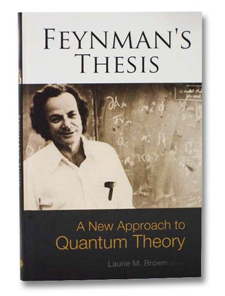 Feynman's Thesis: A New Approach to Quantum Theory