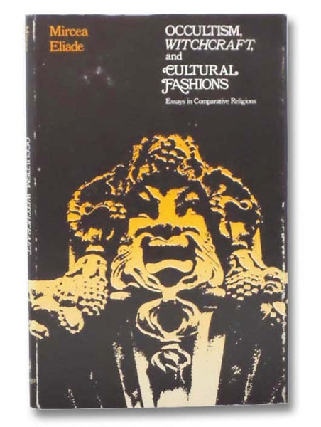 Occultism, Witchcraft, and Cultural Fashions: Essays in Comparative Religions