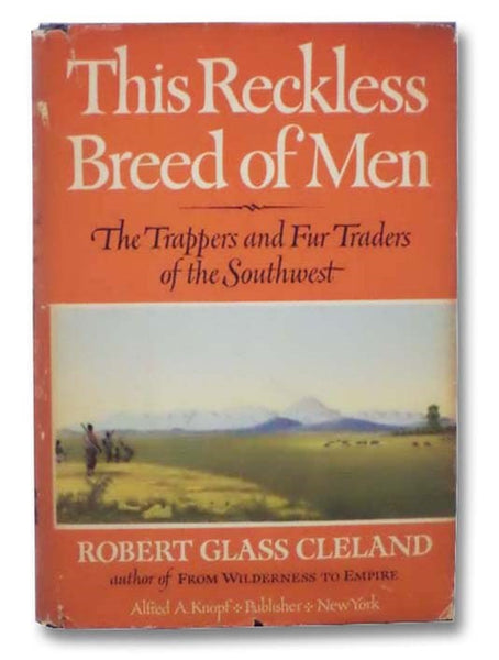 This Reckless Breed of Men: The Trappers and Fur Traders of the Southwest