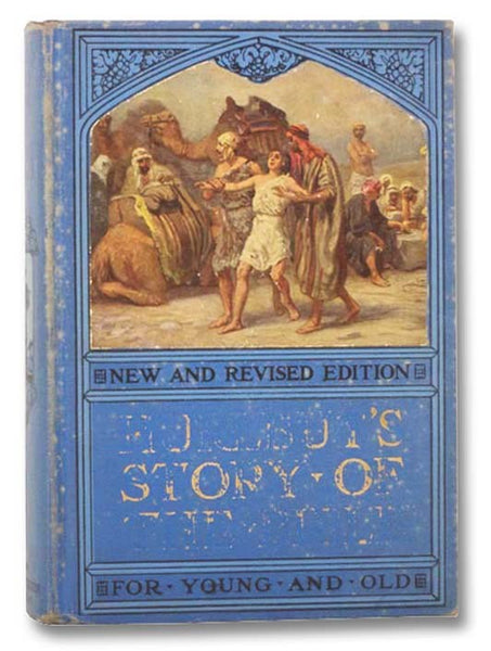 Hurlbut's Story of the Bible, Self-Pronouncing: The Complete Bible Story, Running from Genesis to Revelation, Told in the Simple Language of Today for Young and Old. One Hundred Sixty-Eight Stories, Each Complete in Itself, and Together Forming a Connect…