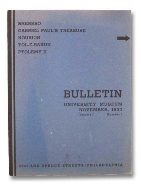 University Museum Bulletin, Volume 7, Number 1, November 1937: Sherbro, Gabriel Paul's Treasure, Kourion, Tol-E-Bakun, Ptolemy II
