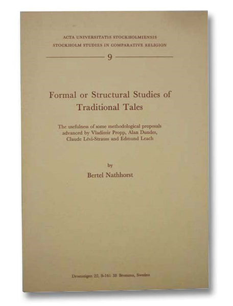 Formal or Structural Studies of Traditional Tales: The Usefulness of Some Methodological Proposals Advanced by Vladimir Propp, Alan Dundes, Claude Levi-Strauss and Edmund Leach (Stockholm Studies in Comparative Religion, Number 9)