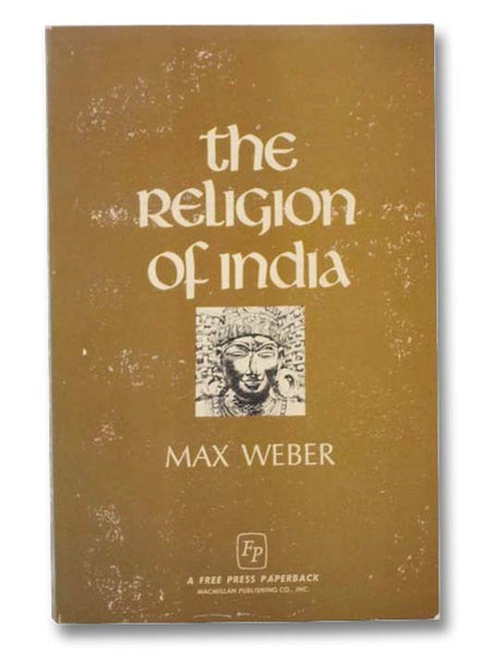 The Religion of India: The Sociology of Hinduism and Buddhism