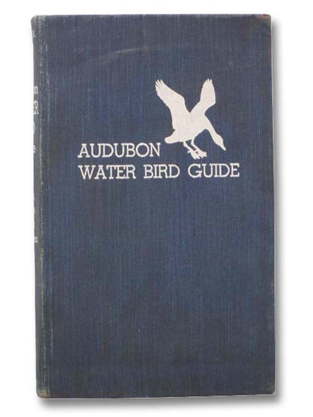 Audubon Water Bird Guide: Water, Game, and Large Land Birds of Eastern and Central North America  -- from Southern Texas to Central Greenland